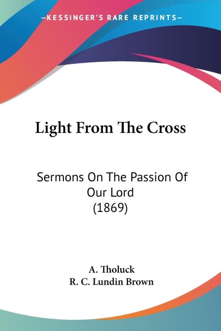 Light From The Cross: Sermons On The Passion Of Our Lord (1869)