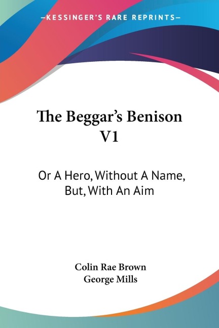 The Beggars Benison V1: Or A Hero, Without A Name, But, With An Aim: A Clydesdale Story (1866)
