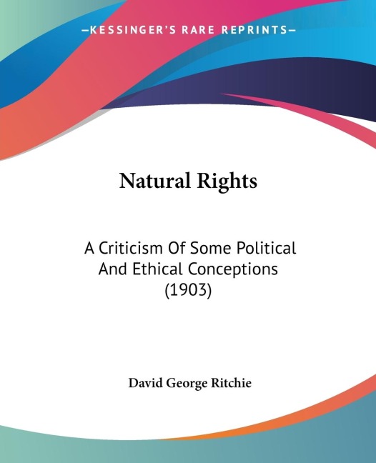 Natural Rights: A Criticism Of Some Political And Ethical Conceptions (1903)