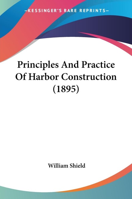 Principles And Practice Of Harbor Construction (1895)