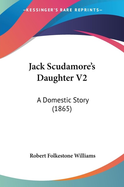 Jack Scudamores Daughter V2: A Domestic Story (1865)