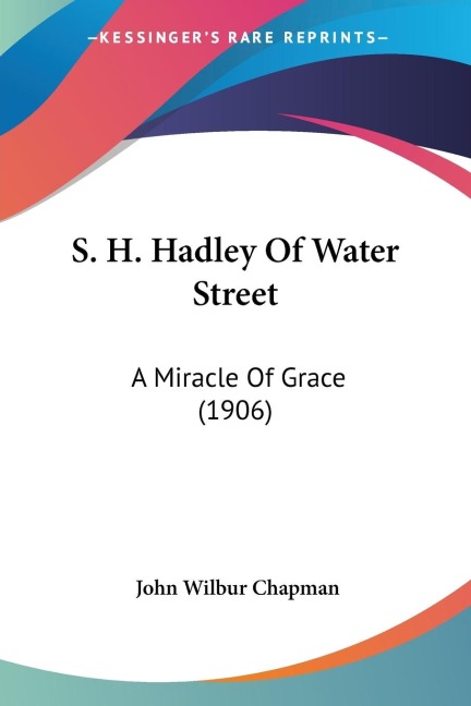 S. H. Hadley Of Water Street: A Miracle Of Grace (1906)