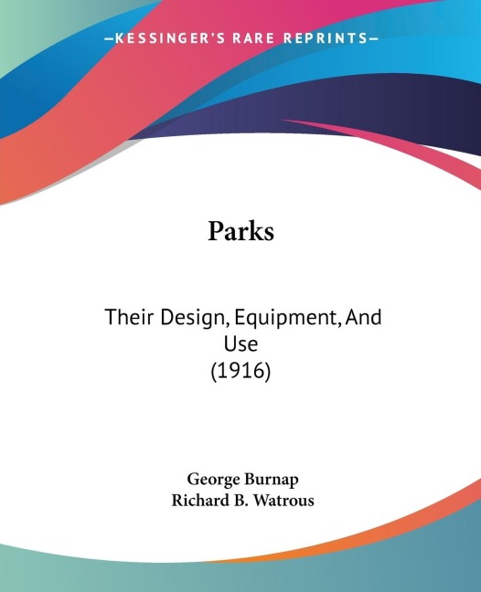 Parks: Their Design, Equipment, And Use (1916)