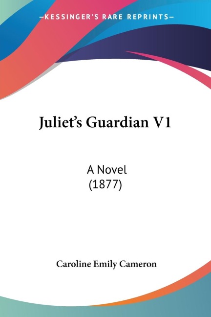 Juliets Guardian V1: A Novel (1877)