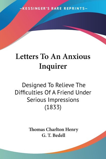 Letters To An Anxious Inquirer: Designed To Relieve The Difficulties Of A Friend Under Serious Impressions (1833)
