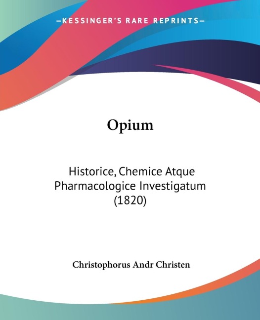 Opium: Historice, Chemice Atque Pharmacologice Investigatum (1820)