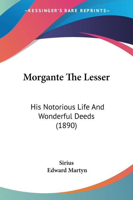 Morgante The Lesser: His Notorious Life And Wonderful Deeds (1890)