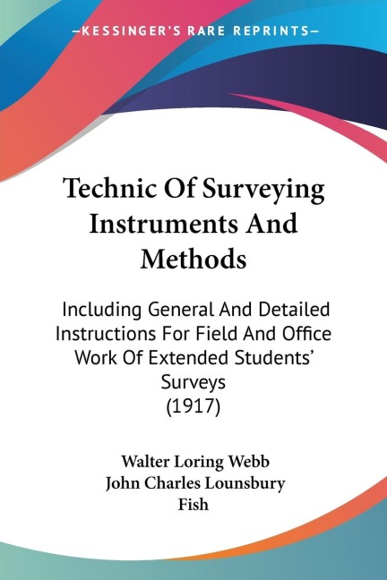 Technic Of Surveying Instruments And Methods: Including General And Detailed Instructions For Field And Office Work Of Extended Students Surveys (1917)