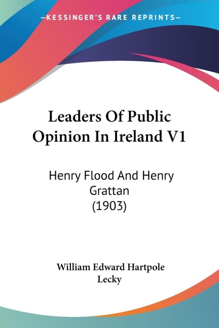 Leaders Of Public Opinion In Ireland V1: Henry Flood And Henry Grattan (1903)