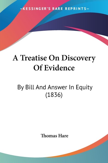 A Treatise On Discovery Of Evidence: By Bill And Answer In Equity (1836)