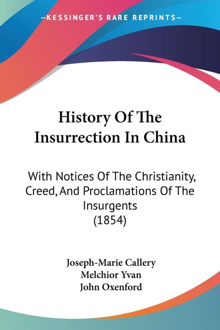 History Of The Insurrection In China: With Notices Of The Christianity, Creed, And Proclamations Of The Insurgents (1854)