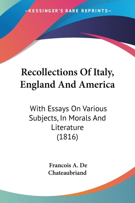 Recollections Of Italy, England And America: With Essays On Various Subjects, In Morals And Literature (1816)
