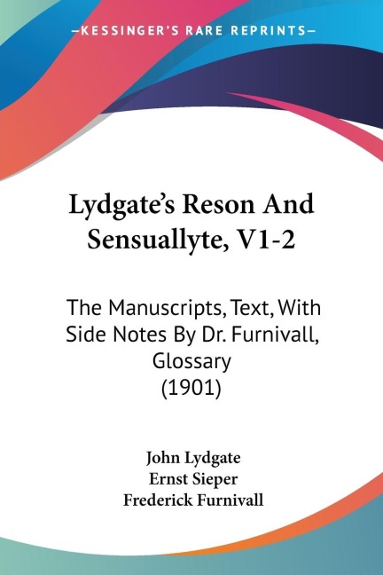 Lydgates Reson And Sensuallyte, V1-2: The Manuscripts, Text, With Side Notes By Dr. Furnivall, Glossary (1901)