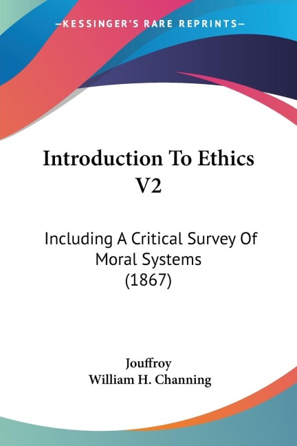 Introduction To Ethics V2: Including A Critical Survey Of Moral Systems (1867)