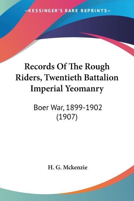 Records Of The Rough Riders, Twentieth Battalion Imperial Yeomanry: Boer War, 1899-1902 (1907)