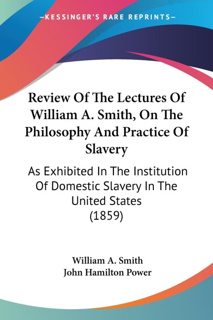 Review Of The Lectures Of William A. Smith, On The Philosophy And Practice Of Slavery: As Exhibited In The Institution Of Domestic Slavery In The United States (1859)