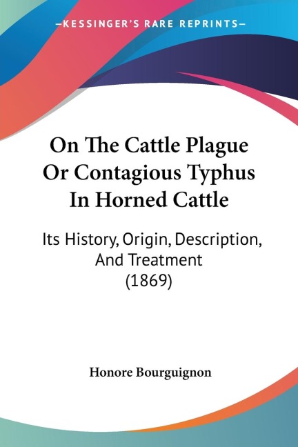 On The Cattle Plague Or Contagious Typhus In Horned Cattle: Its History, Origin, Description, And Treatment (1869)