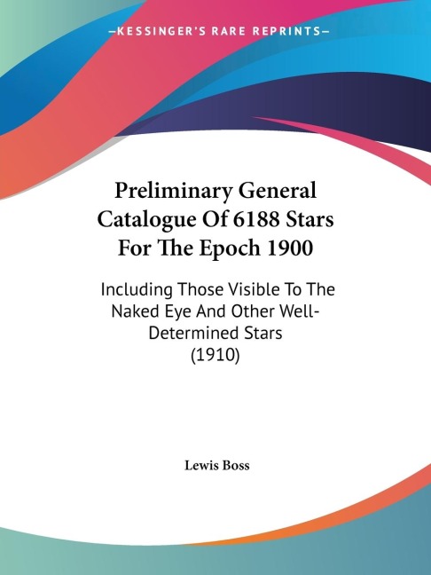 Preliminary General Catalogue Of 6188 Stars For The Epoch 1900: Including Those Visible To The Naked Eye And Other Well-Determined Stars (1910)