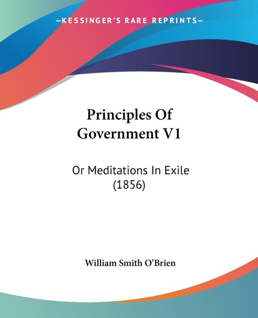 Principles Of Government V1: Or Meditations In Exile (1856)