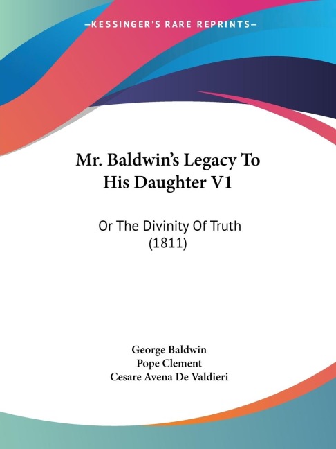 Mr. Baldwins Legacy To His Daughter V1: Or The Divinity Of Truth (1811)