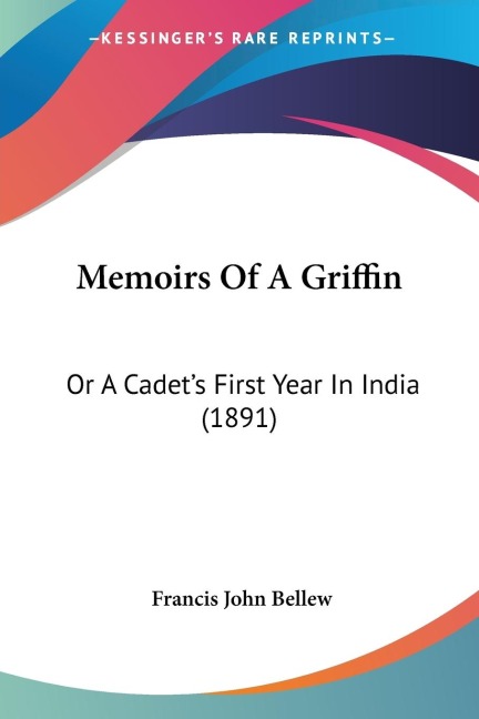 Memoirs Of A Griffin: Or A Cadets First Year In India (1891)