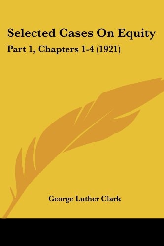 Selected Cases On Equity: Part 1, Chapters 1-4 (1921)