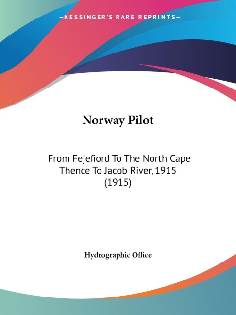 Norway Pilot: From Fejefiord To The North Cape Thence To Jacob River, 1915 (1915)
