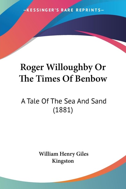 Roger Willoughby Or The Times Of Benbow: A Tale Of The Sea And Sand (1881)