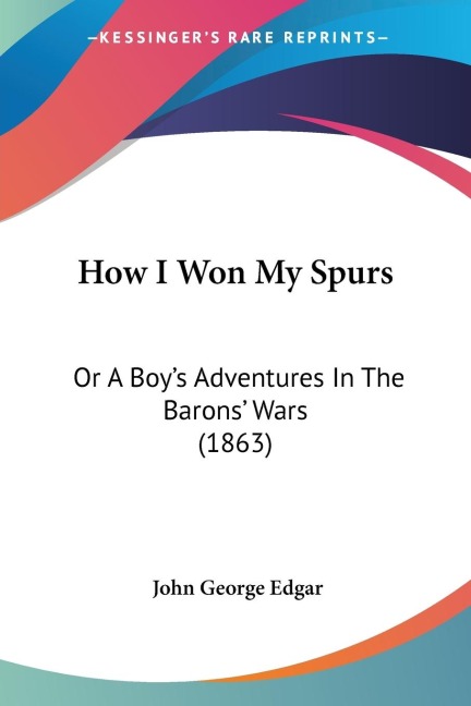 How I Won My Spurs: Or A Boys Adventures In The Barons Wars (1863)