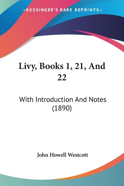 Livy, Books 1, 21, And 22: With Introduction And Notes (1890)
