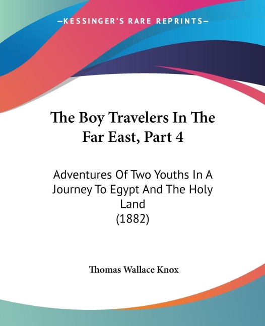 The Boy Travelers In The Far East, Part 4: Adventures Of Two Youths In A Journey To Egypt And The Holy Land (1882)