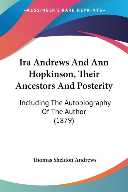 Ira Andrews And Ann Hopkinson, Their Ancestors And Posterity: Including The Autobiography Of The Author (1879)