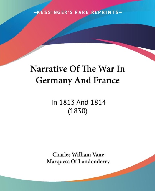 Narrative Of The War In Germany And France: In 1813 And 1814 (1830)