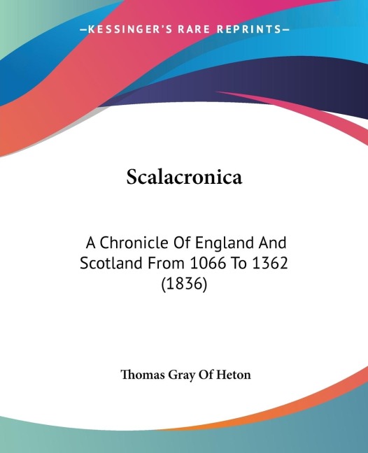Scalacronica: A Chronicle Of England And Scotland From 1066 To 1362 (1836)