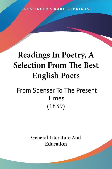 Readings In Poetry, A Selection From The Best English Poets: From Spenser To The Present Times (1839)