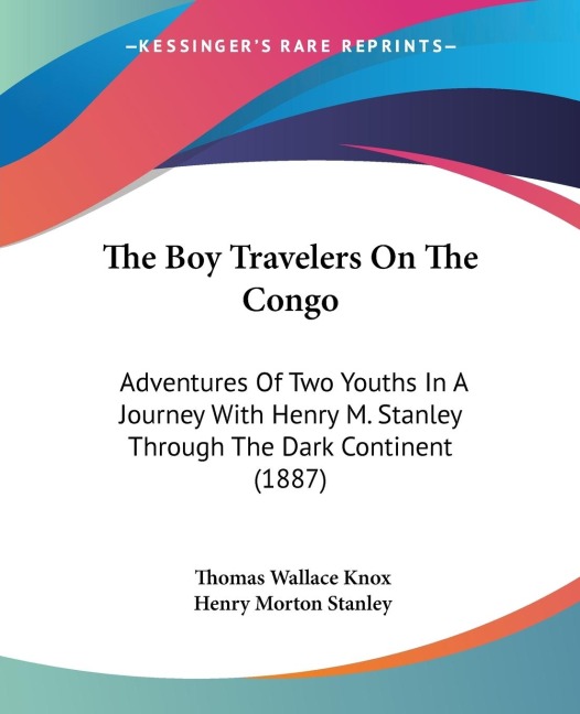 The Boy Travelers On The Congo: Adventures Of Two Youths In A Journey With Henry M. Stanley Through The Dark Continent (1887)