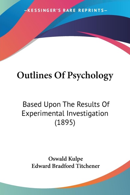 Outlines Of Psychology: Based Upon The Results Of Experimental Investigation (1895)
