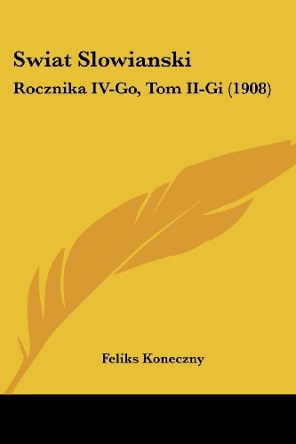 Swiat Slowianski: Rocznika IV-Go, Tom II-Gi (1908)
