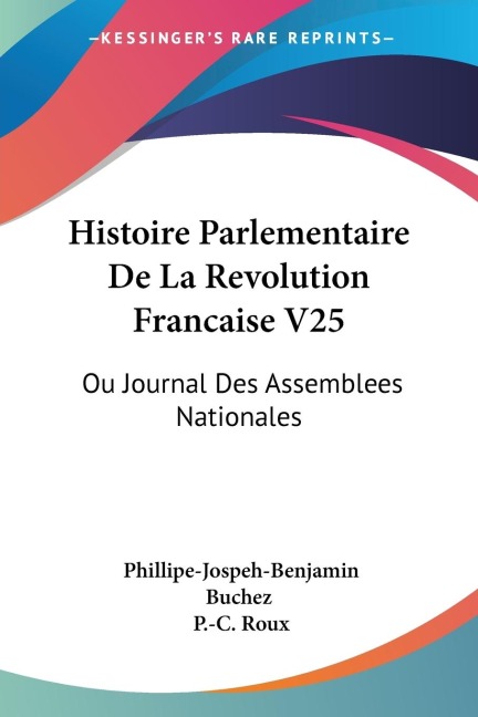Histoire Parlementaire De La Revolution Francaise V25: Ou Journal Des Assemblees Nationales: Depuis 1789 Jusquen 1815 (1836)