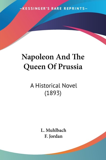 Napoleon And The Queen Of Prussia: A Historical Novel (1893)