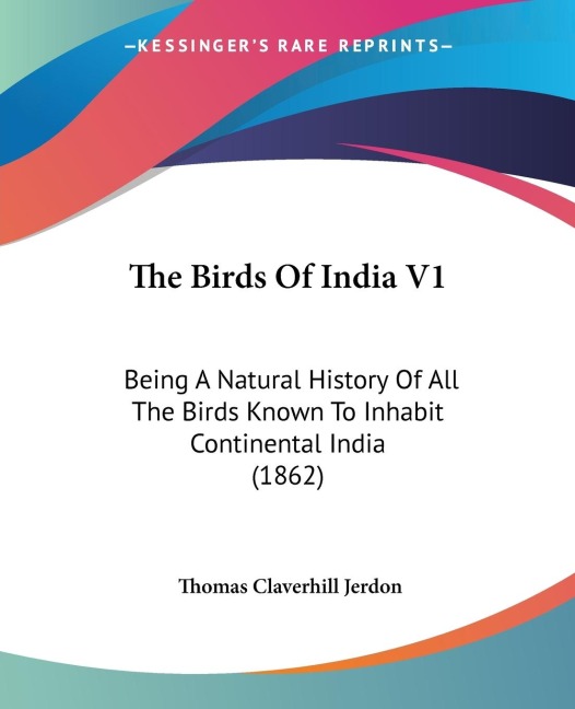 The Birds Of India V1: Being A Natural History Of All The Birds Known To Inhabit Continental India (1862)