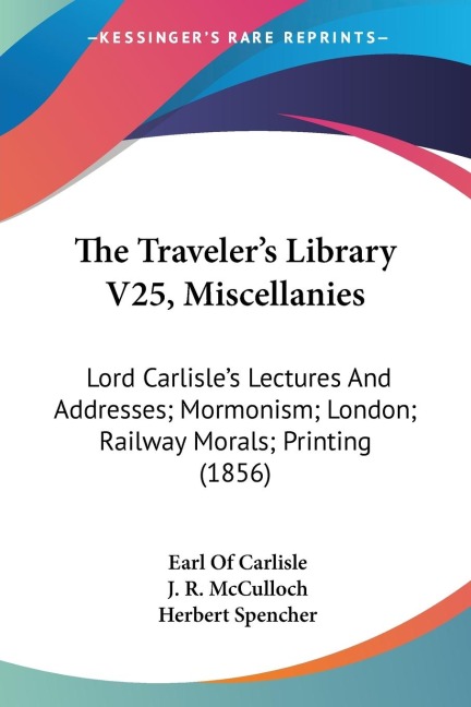The Travelers Library V25, Miscellanies: Lord Carlisles Lectures And Addresses; Mormonism; London; Railway Morals; Printing (1856)