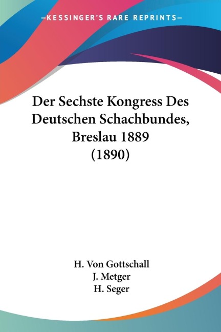 Der Sechste Kongress Des Deutschen Schachbundes, Breslau 1889 (1890)