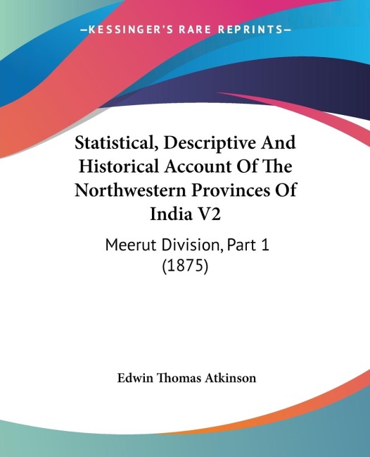 Statistical, Descriptive And Historical Account Of The Northwestern Provinces Of India V2: Meerut Division, Part 1 (1875)