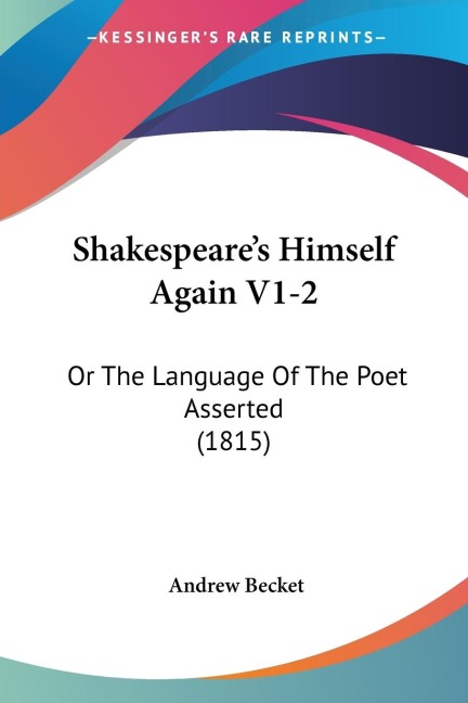 Shakespeares Himself Again V1-2: Or The Language Of The Poet Asserted (1815)