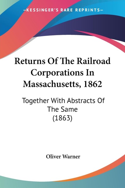 Returns Of The Railroad Corporations In Massachusetts, 1862: Together With Abstracts Of The Same (1863)