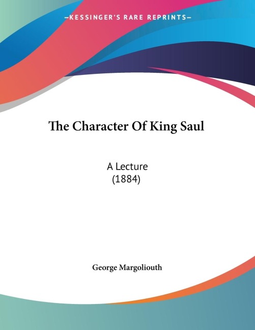 The Character Of King Saul: A Lecture (1884)