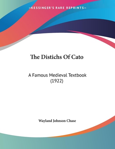 The Distichs Of Cato: A Famous Medieval Textbook (1922)
