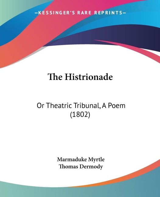 The Histrionade: Or Theatric Tribunal, A Poem (1802)