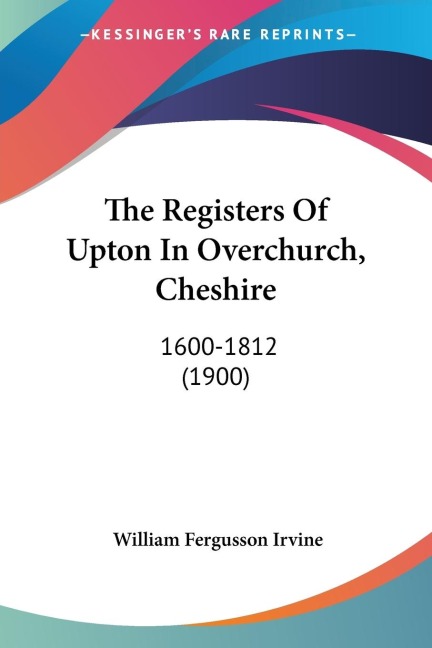 The Registers Of Upton In Overchurch, Cheshire: 1600-1812 (1900)